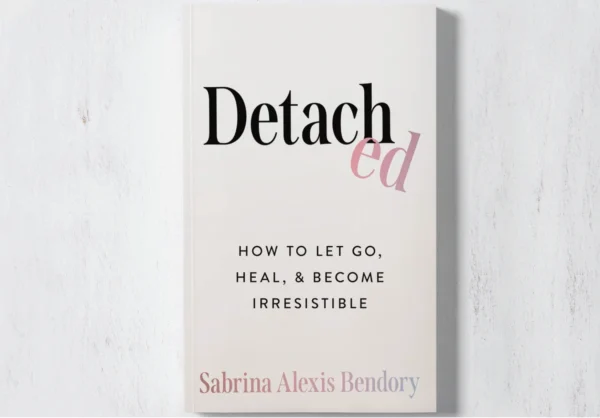 Detached: How To Let Go, Heal, & Become Irresistible (Book) - Image 1